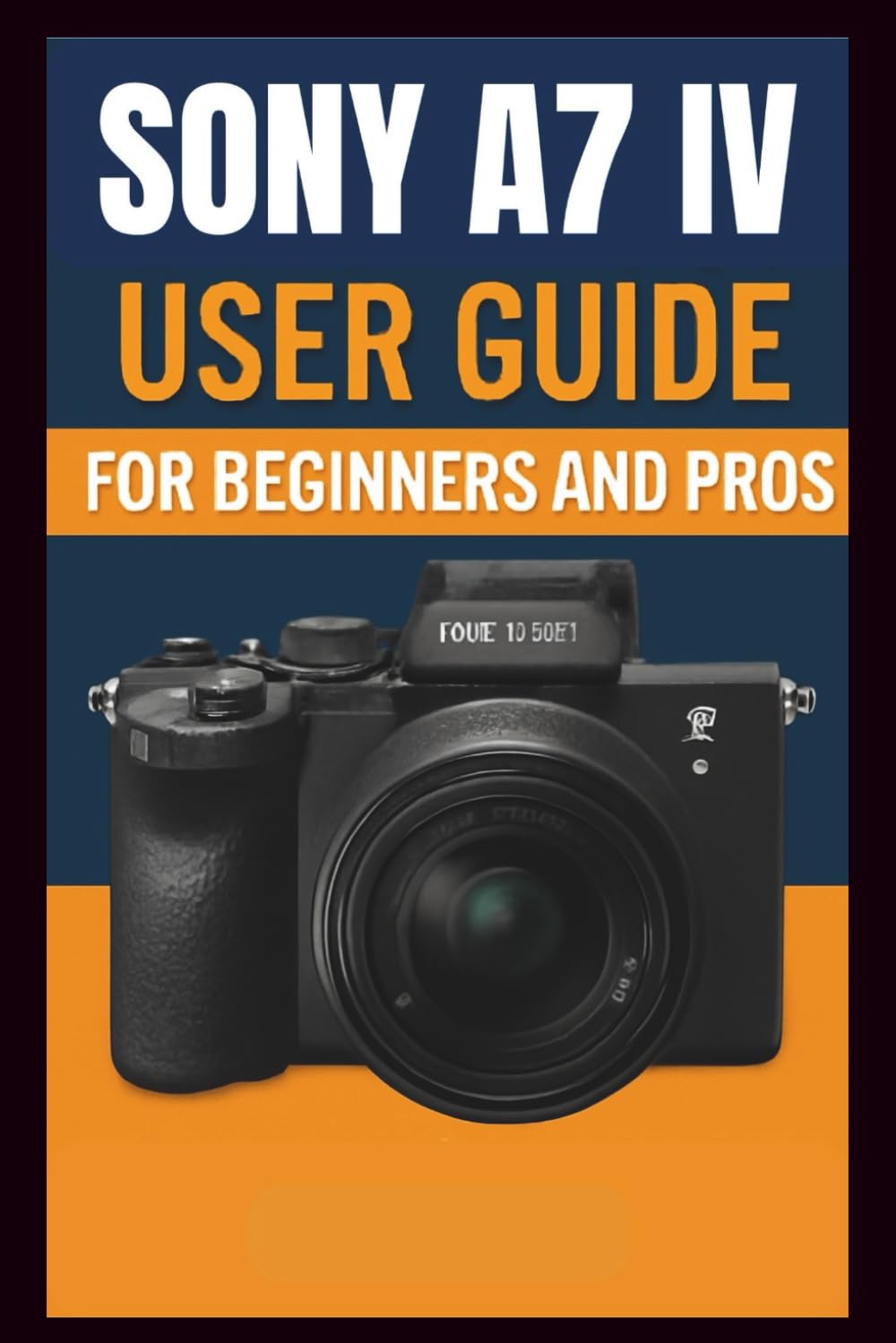 Sony A7 IV Camera User Guide For Beginners And Pros: Step-by-step guide to mastering your camera setup control, photography techniques, advanced ... and troubleshooting. (Tech Made Easy)