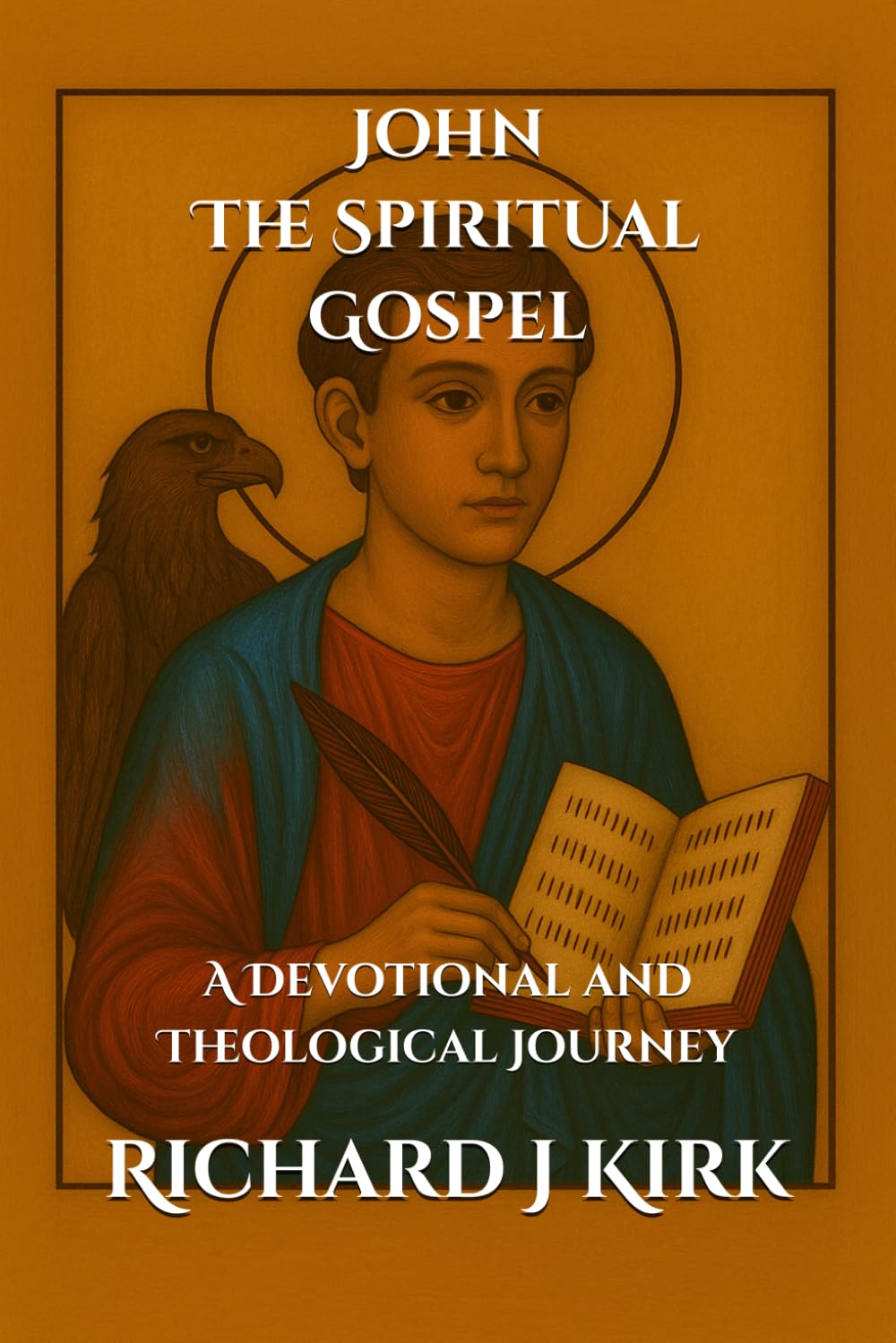 John - The Spiritual Gospel: A Devotional and Theological Journey (New Testament Theology)