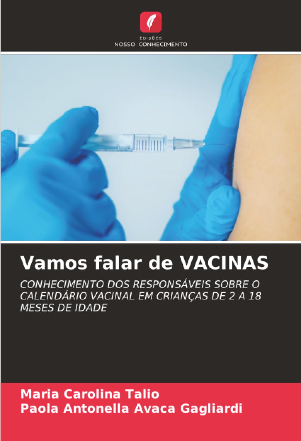 Vamos falar de VACINAS: CONHECIMENTO DOS RESPONSÁVEIS SOBRE O CALENDÁRIO VACINAL EM CRIANÇAS DE 2 A 18 MESES DE IDADE