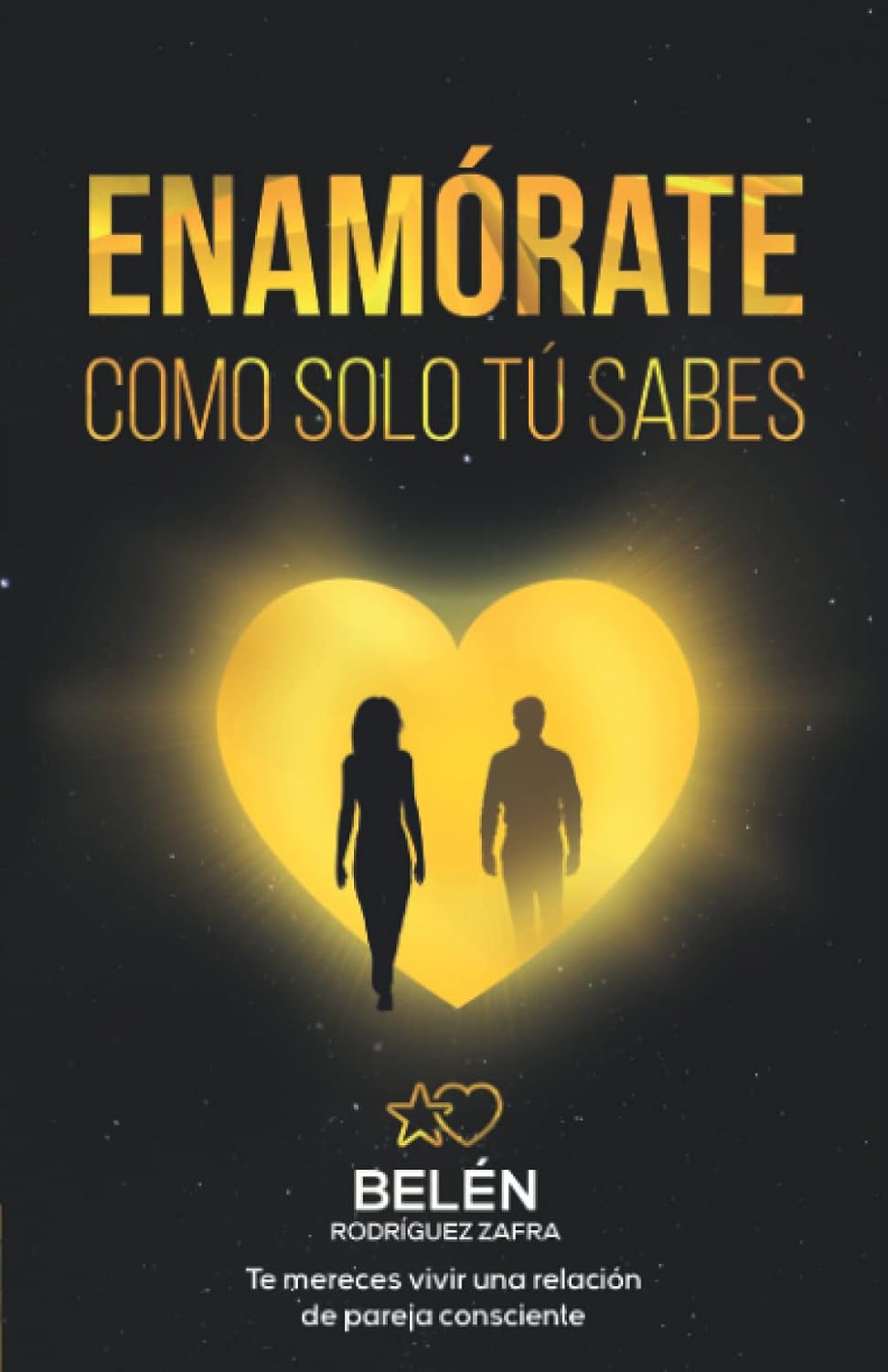 ENAMÓRATE COMO SOLO TÚ SABES: Te mereces vivir una relación de pareja consciente (Spanish Edition)