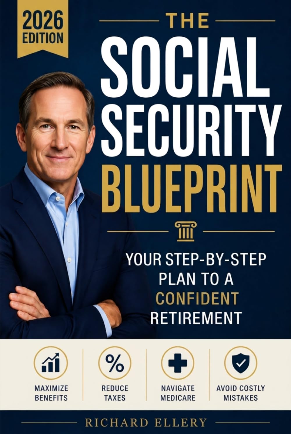 The Social Security Blueprint: Your Step-by-Step Plan to Maximize Benefits, Reduce Taxes, Navigate Medicare, and Avoid the Mistakes That Cost Retirees Thousands