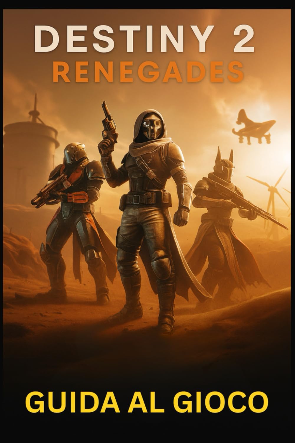 DESTINY 2 RENEGADES GUIDA AL GIOCO: Padroneggia tutte le missioni, le armi e le strategie dell'universo in espansione di Bungie: da Una nuova luce alle incursioni di fine gioco e oltre