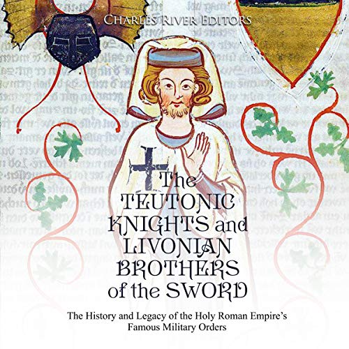 The Teutonic Knights and Livonian Brothers of the Sword by Charles River Editors episode artwork