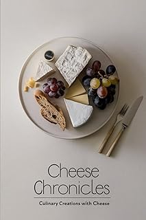 Cheese Chronicles: Culinary Creations with Cheese