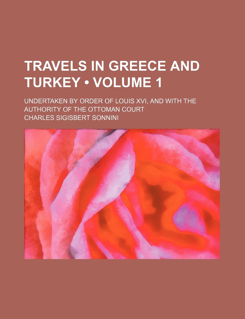 Travels in Greece and Turkey (Volume 1); Undertaken by Order of Louis XVI, and with the Authority of the Ottoman Court
