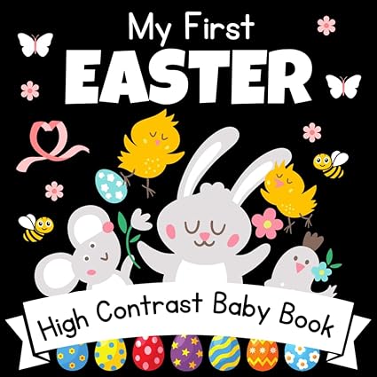 My First Easter! High Contrast Baby Book - 0-12 Months - White Easter pictures: 32+ Cute Black & White High Contrast Images To Develop Babies Eyesight ... Books for Infants. (Easter Basket Stuffer...