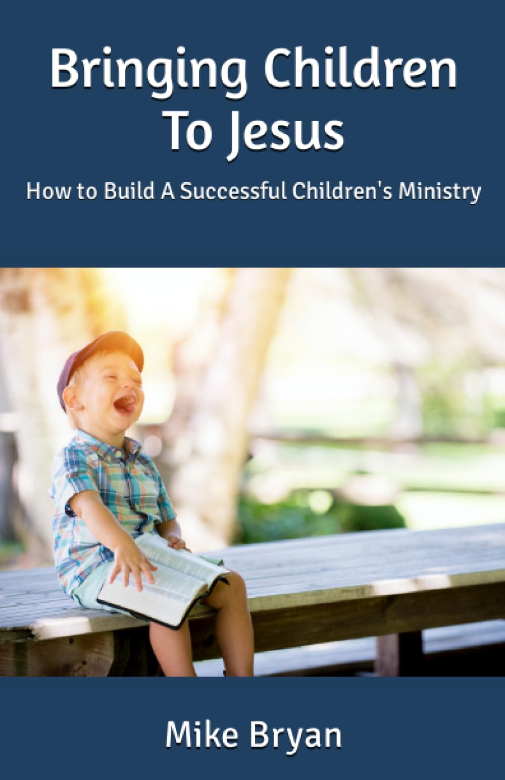 Bringing Children To Jesus: How to Build A Successful Children's Ministry