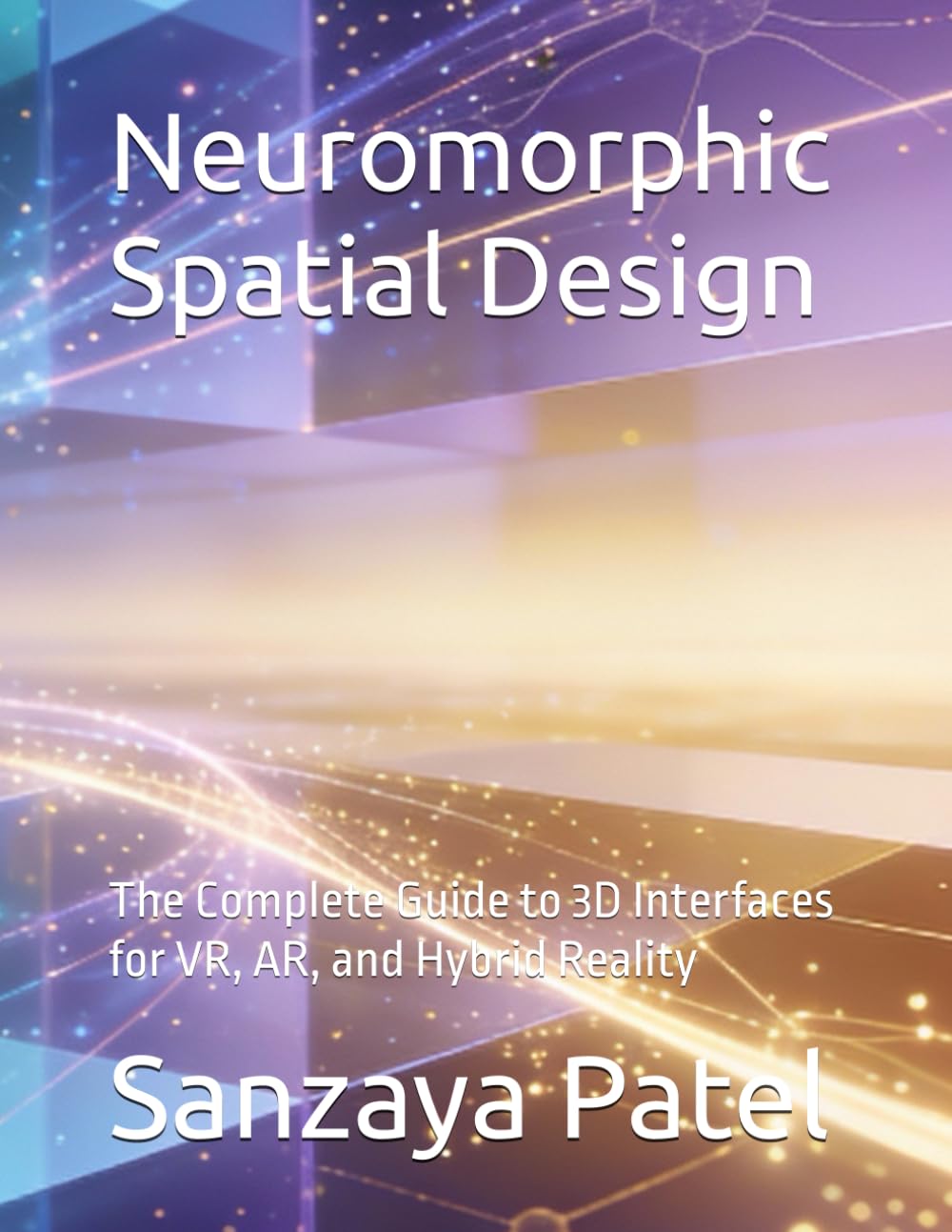 Neuromorphic Spatial Design: The Complete Guide to 3D Interfaces for VR, AR, and Hybrid Reality