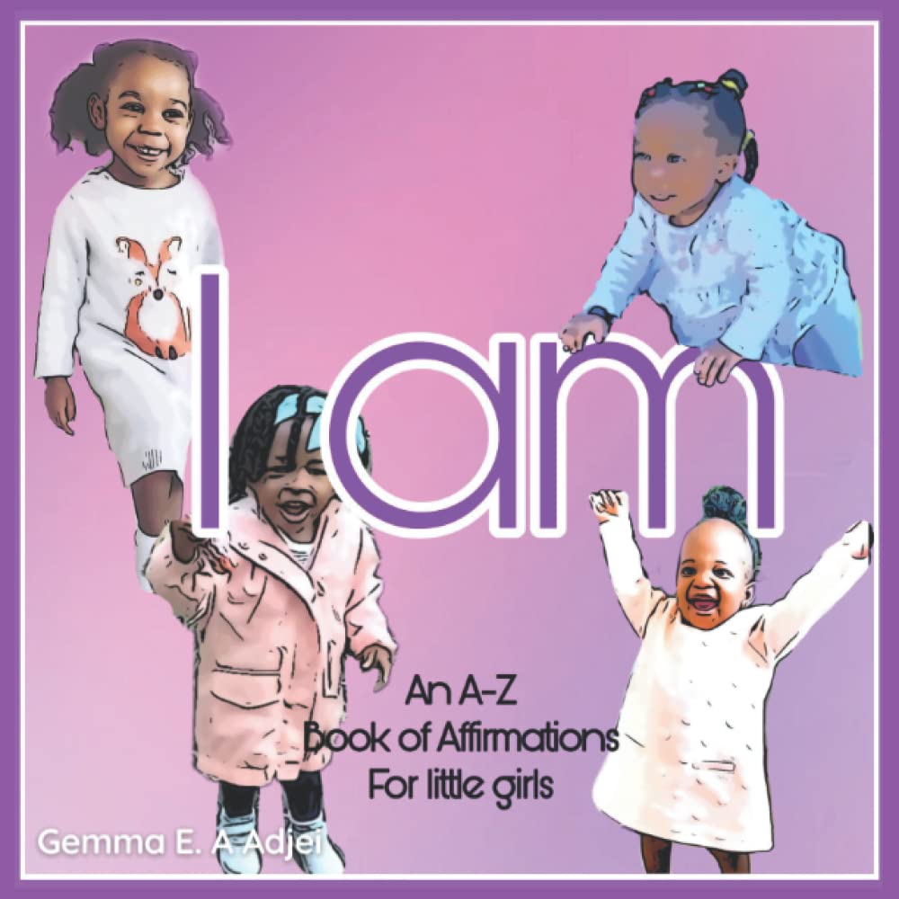 I am: An A-Z book of Affirmations for little girls