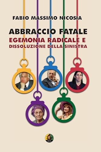 Abbraccio fatale - Egemonia radicale e dissoluzione della sinistra