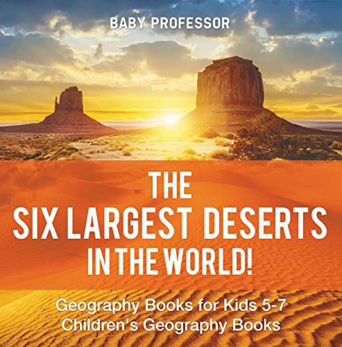 The Six Largest Deserts in the World! Geography Books for Kids 5-7 | Children's Geography Books