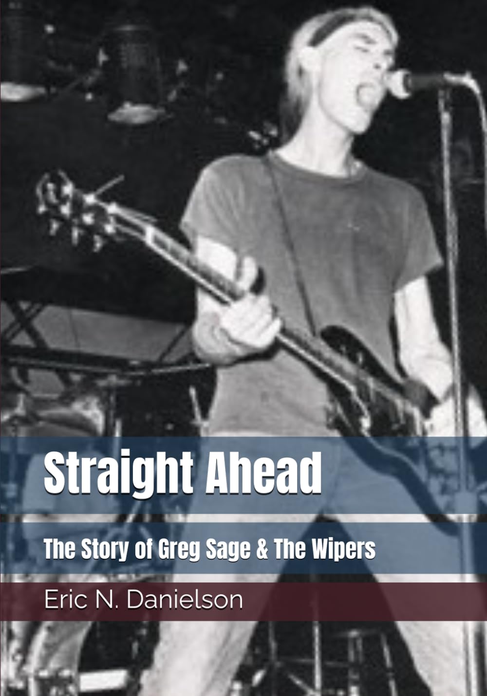 Straight Ahead: The Story of Greg Sage & The Wipers