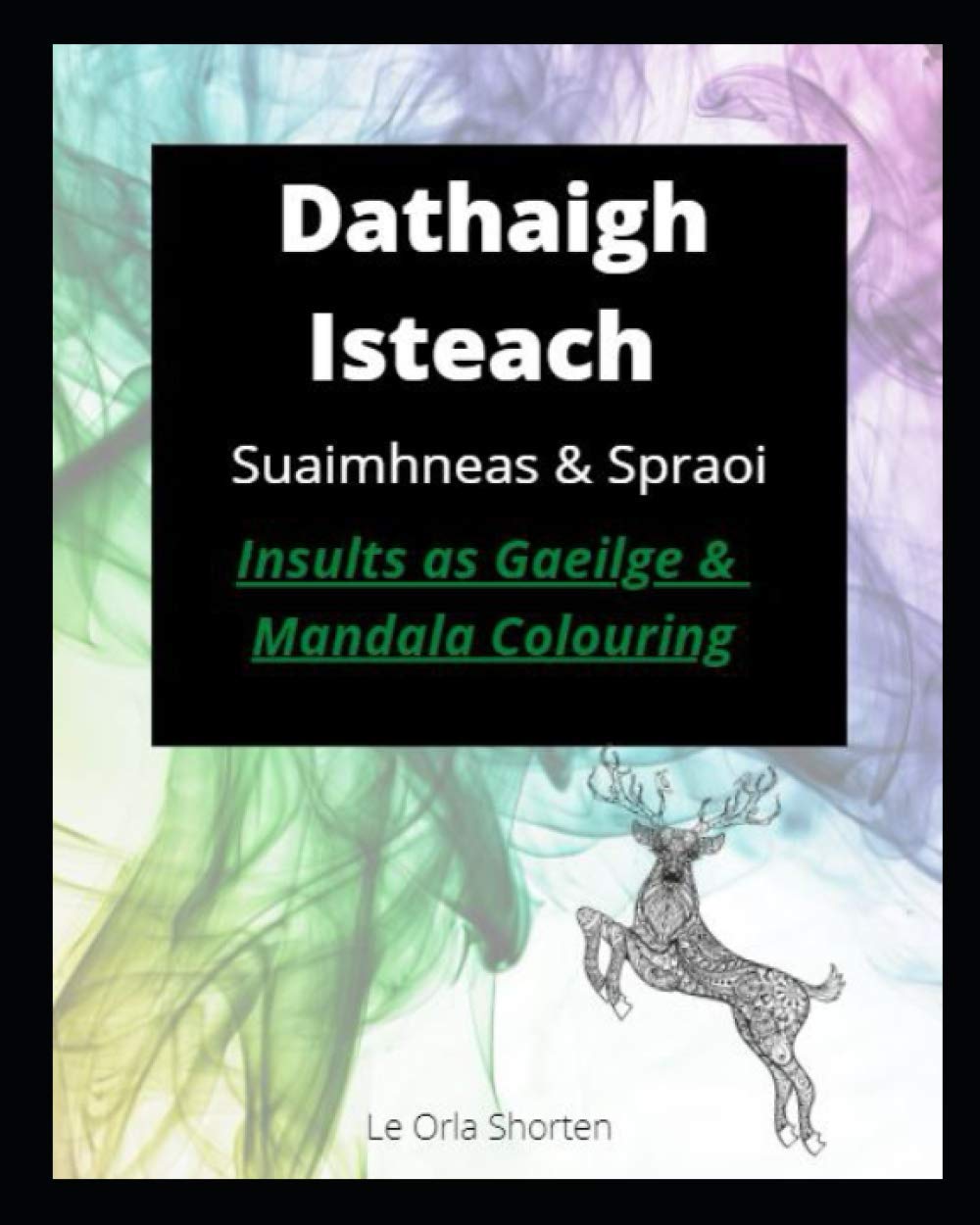 Dathaigh Isteach - Suaimhneas & Spraoi: Insults as Gaeilge & Adult Mandala Colouring book. Irish language book (Dathaigh Isteach - suaimhneas agus spraoi)