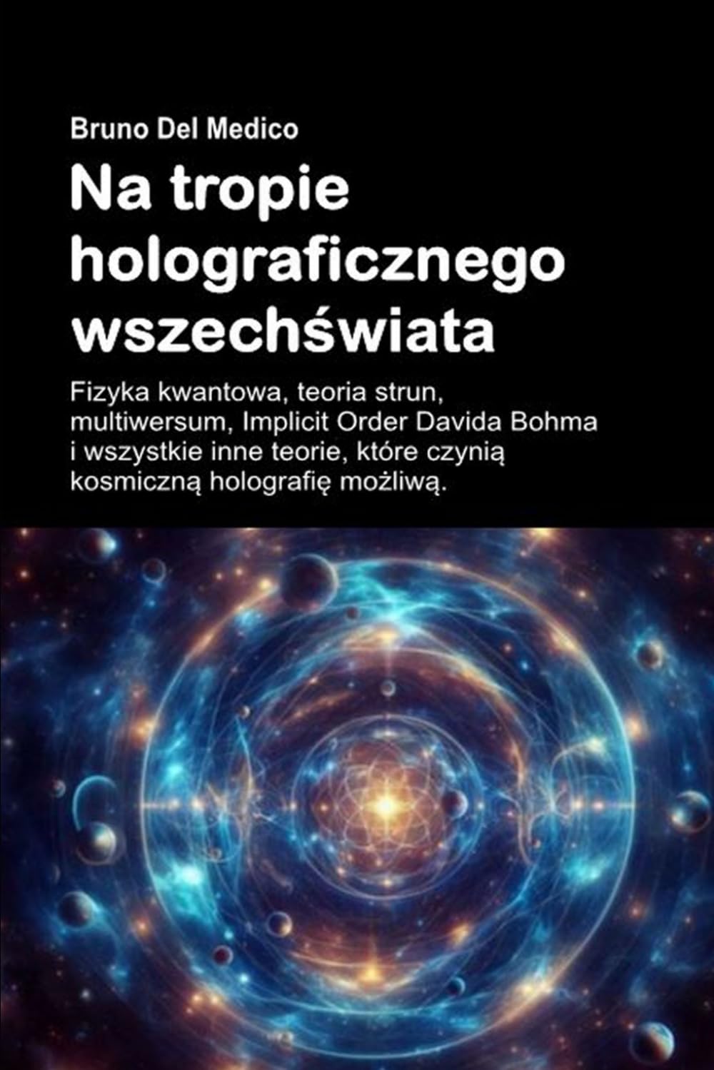 Na tropie holograficznego wszechświata: Fizyka kwantowa, teoria strun, multiwersum, Implicit Order Davida Bohma i wszystkie inne teorie, które czynią kosmiczną holografię możliwą.