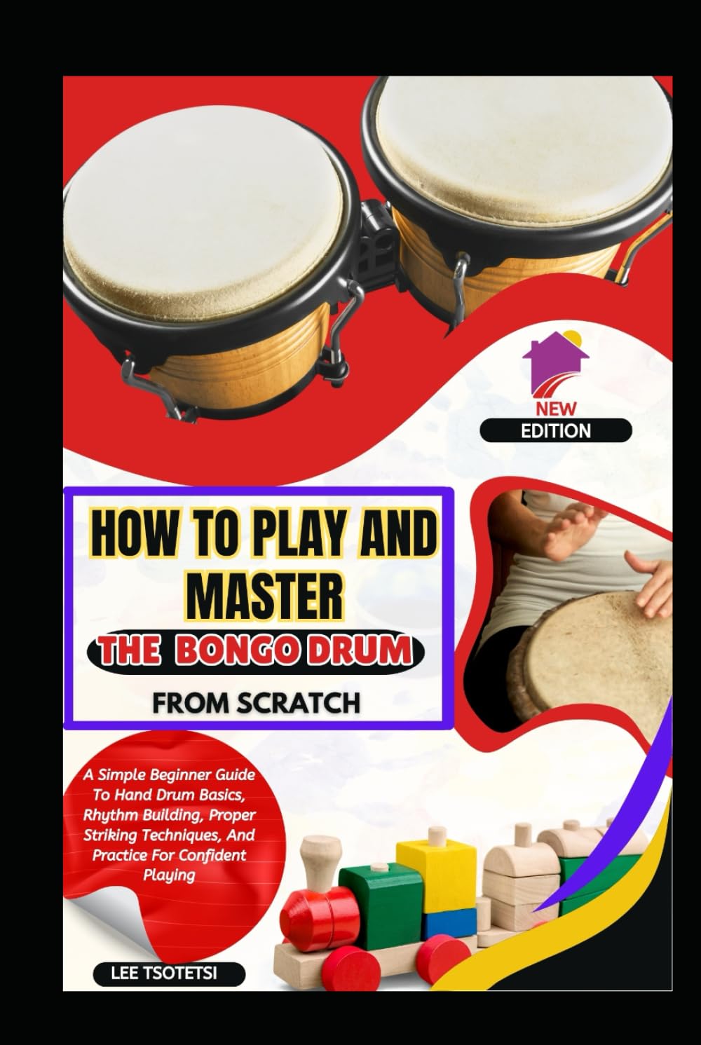 How To Play And Master The Bongo Drum From Scratch: A Simple Beginner Guide To Hand Drum Basics, Rhythm Building, Proper Striking Techniques, And Practice For Confident Playing