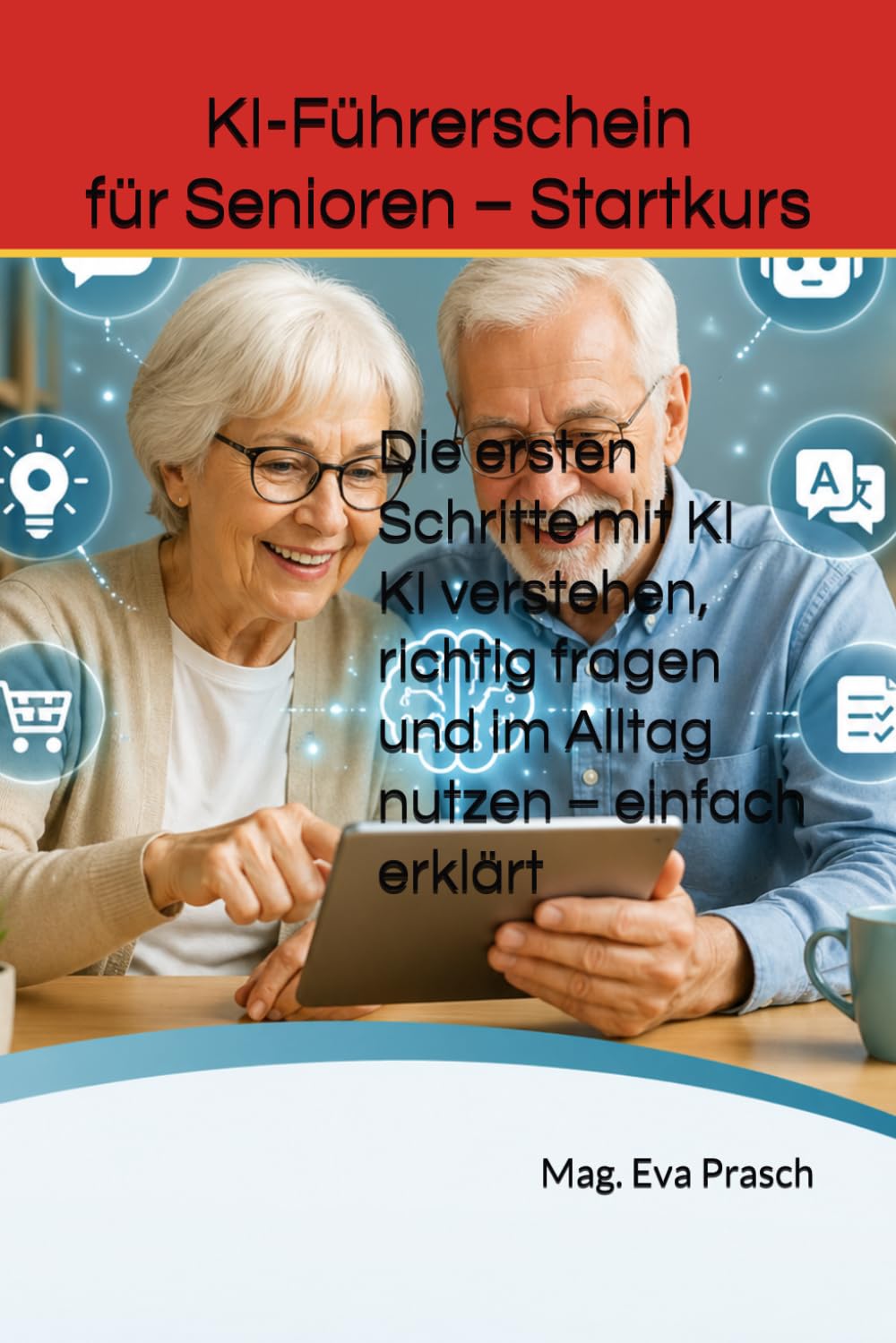 KI-Führerschein für Senioren – Startkurs: Die ersten Schritte mit KI KI verstehen, richtig fragen und im Alltag nutzen – einfach erklärt
