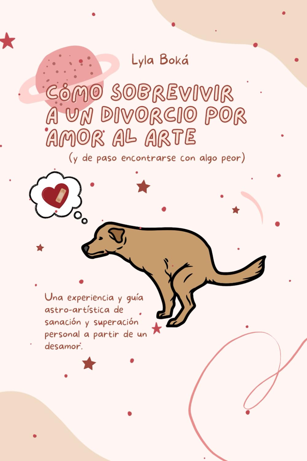 Cómo sobrevivir a un divorcio por amor al arte (y de paso encontrarse con algo peor): Una guía astro-artística de superación personal a partir de un desamor (Del desamor al Power)