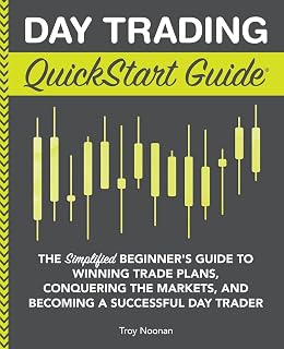 Day Trading QuickStart Guide: Simplified Beginner's Strategies for Winning Trades, Markets Mastery & Success by Troy Noonan