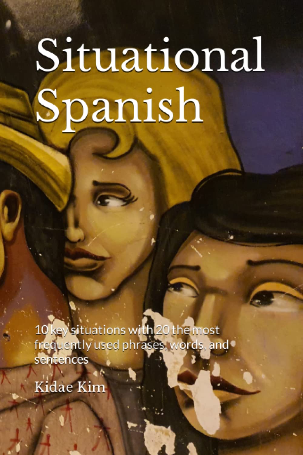 Situational Spanish: 10 key situations with 20 the most frequently used phrases, words, and sentences