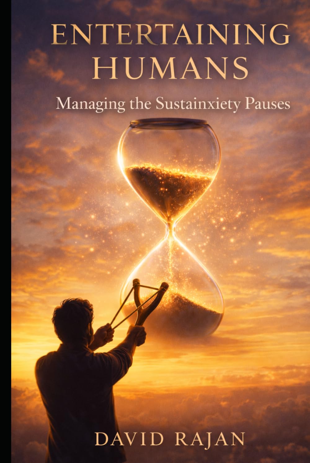 Entertaining Humans: Managing the Sustainxiety Pauses (Sustainxiety Institute Series on Economic Theory of Humanity)