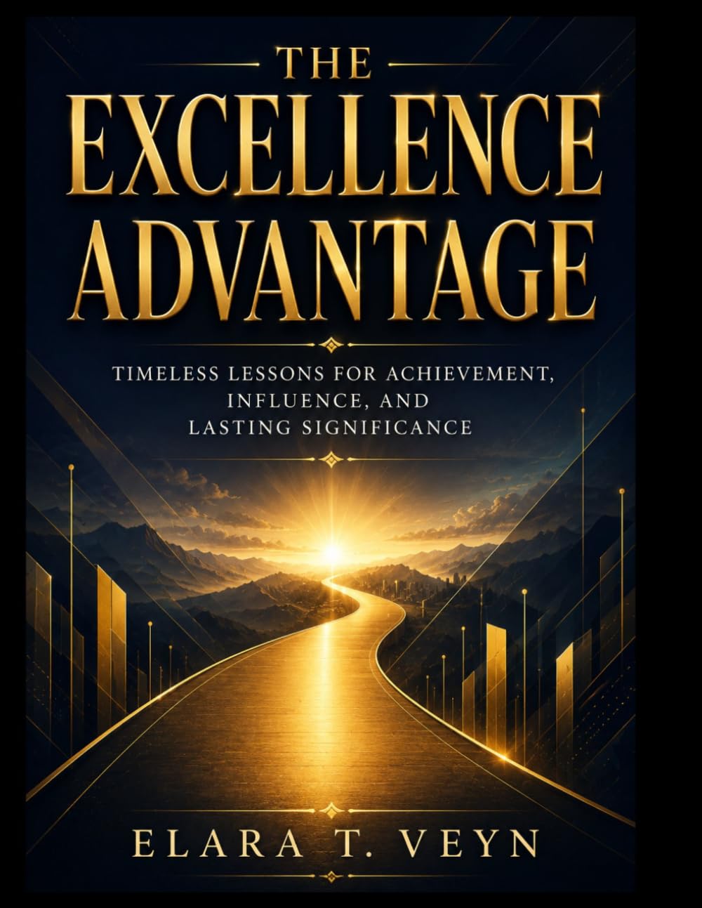 The Excellence Advantage: Timeless Lessons for Achievement, Influence, and Lasting Significance