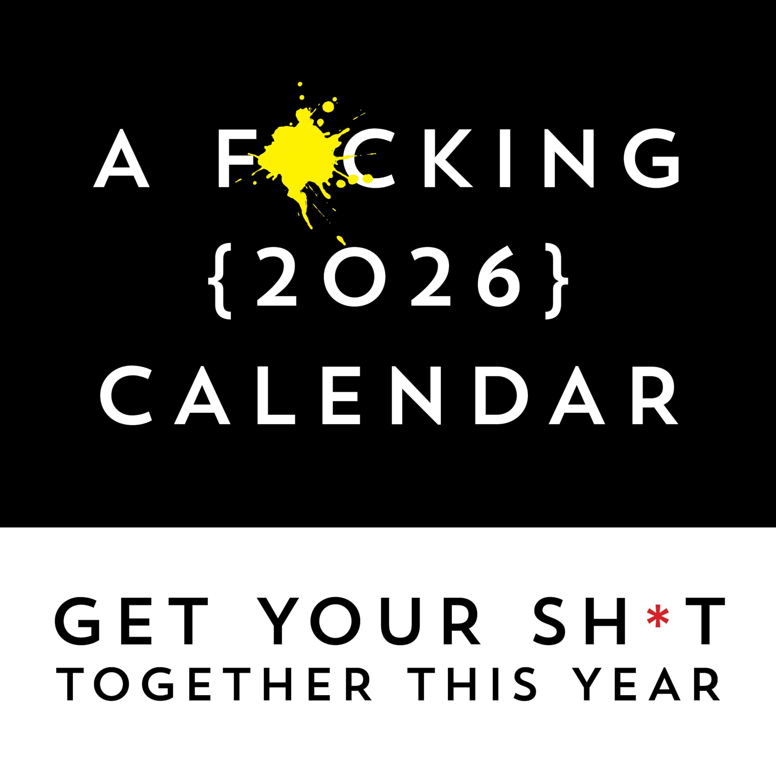 A F*cking 2026 Wall Calendar: Get Your Sh*t Together This Year - Includes Stickers! (Calendars & Gifts to Swear By)