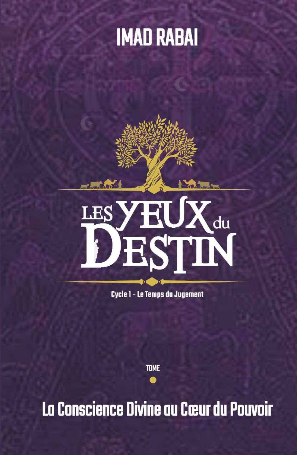 Les Yeux du Destin: La conscience divine au cœur du pouvoir (Les Yeux du Destin- CYCLE I — LE TEMPS DU JUGEMENT (Tomes 1 à 3))
