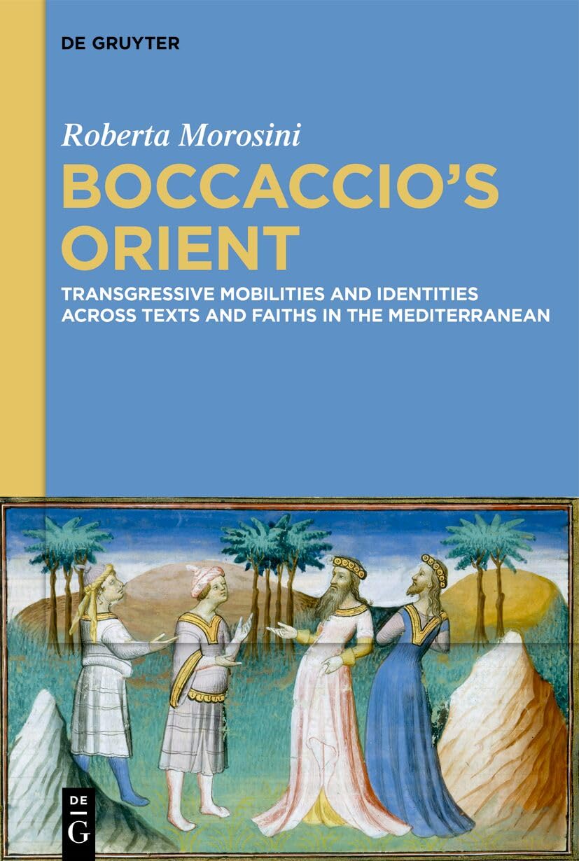 Boccaccio’s Orient: Transgressive Mobilities and Identities across Texts and Faiths in the Mediterranean