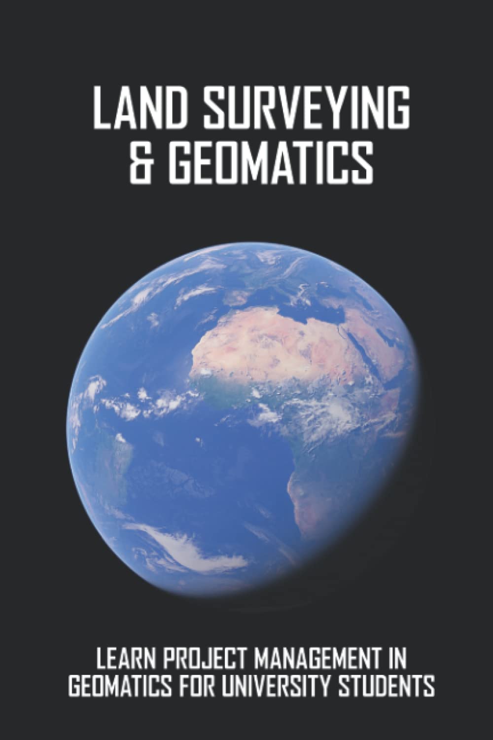 Land Surveying & Geomatics: Learn Project Management In Geomatics For University Students