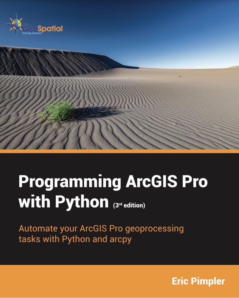 Programming ArcGIS Pro with Python (3rd Edition)