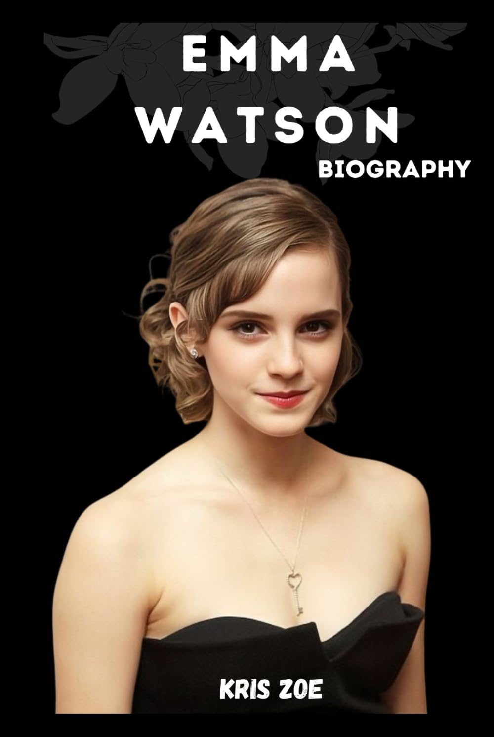 BIOGRAPHY OF EMMA WATSON: FROM HERMIONE TO HUMANITARIAN: THE JOURNEY OF EMMA WATSON