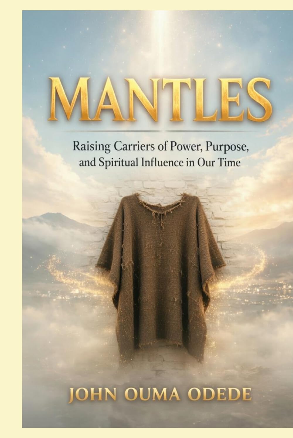 MANTLES: Raising Carriers of Power, Purpose, and Spiritual Influence in Our Time