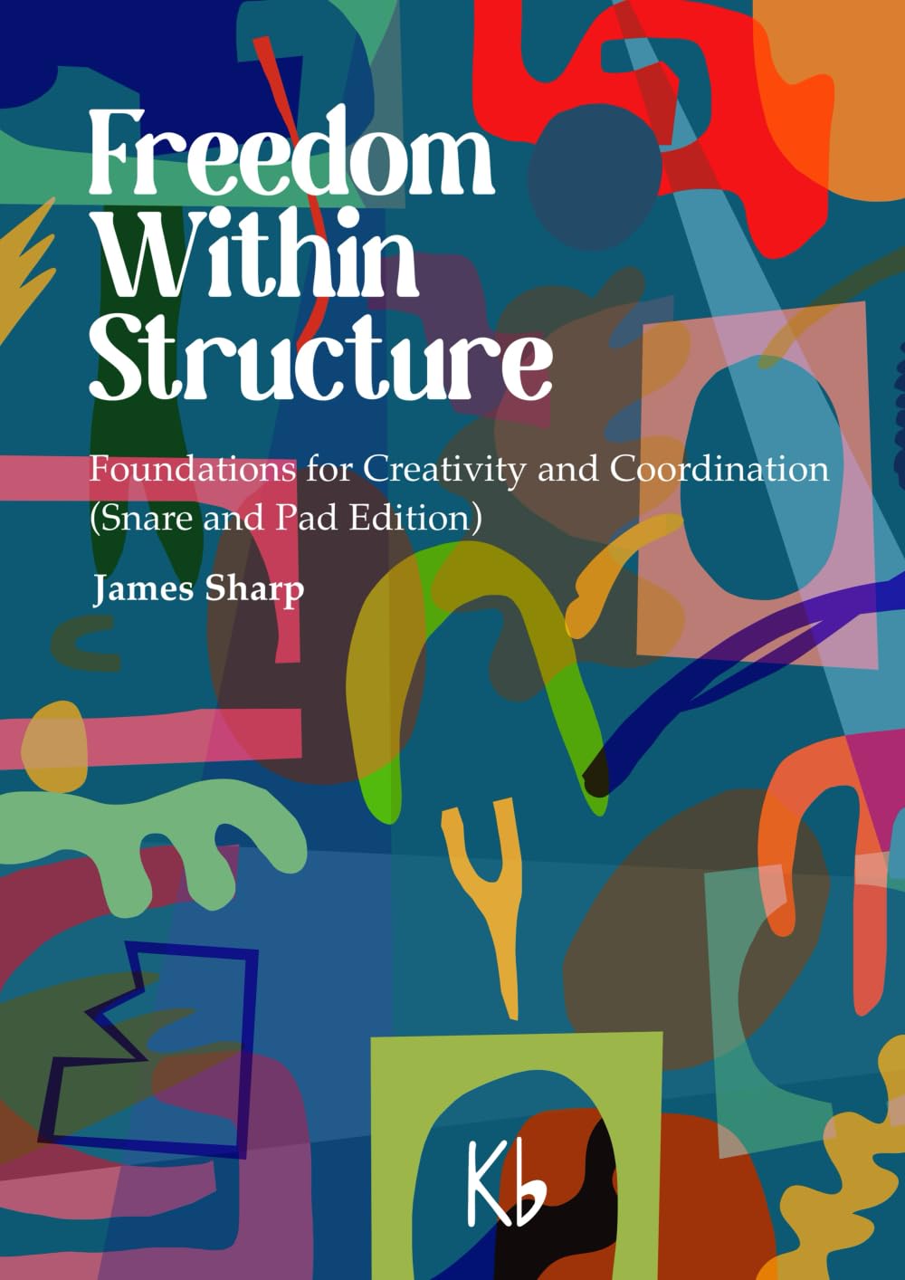 Freedom Within Structure: Foundations for Creativity and Coordination (Snare and Pad Edition): 2