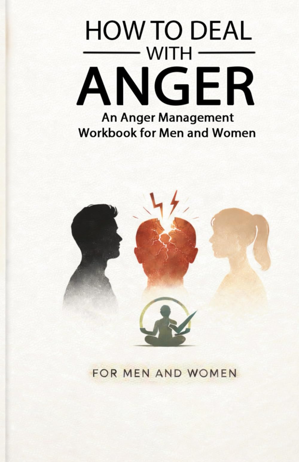 How to Deal With Anger: An Anger Management Workbook for Men and Women