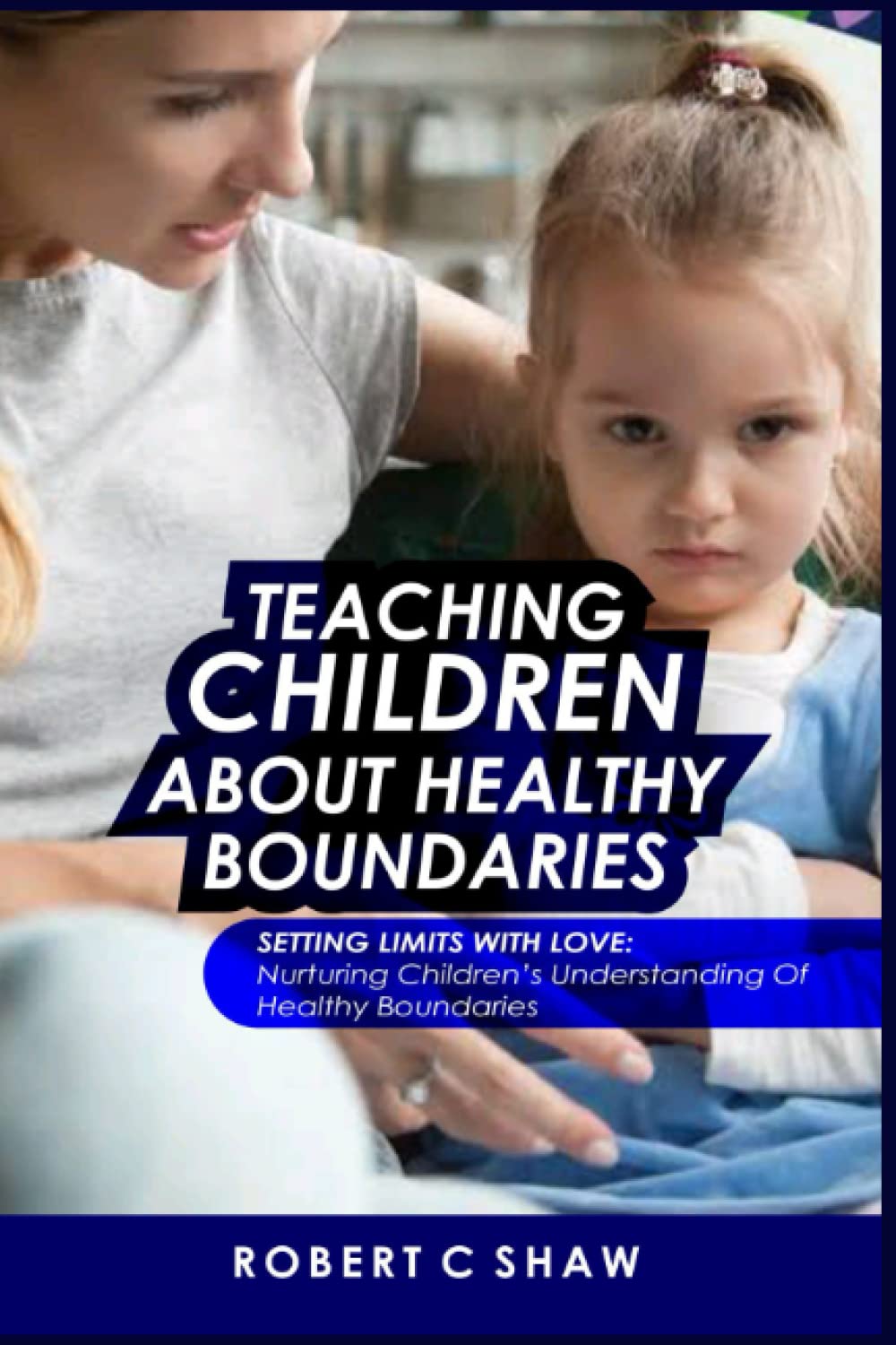 Teaching children about healthy boundaries Setting Limits with Love