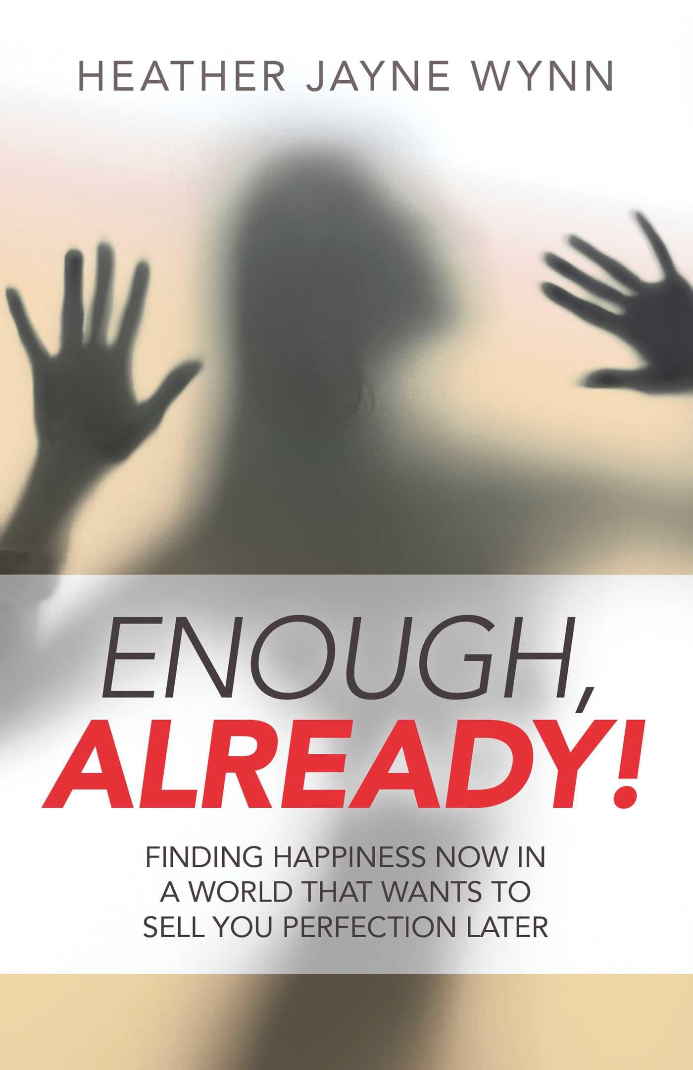 Enough, Already! – Finding Happiness Now in a World by Heather Wynn PAPERBACK