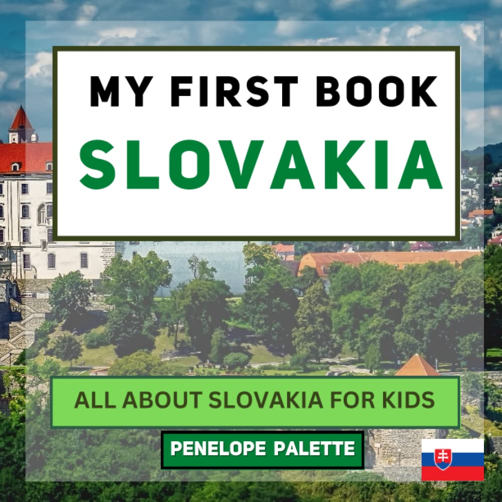 My First Book - Slovakia: All About Slovakia For Kids (My First Book - World Edition)