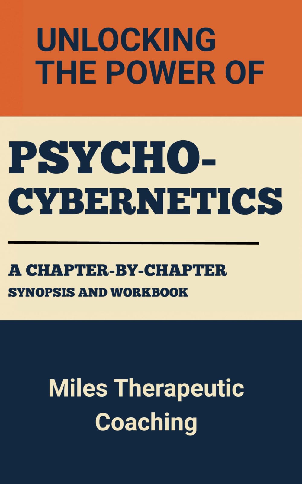 Unlocking the Power of Psycho-Cybernetics: A Chapter-By-Chapter Synopsis and Workbook