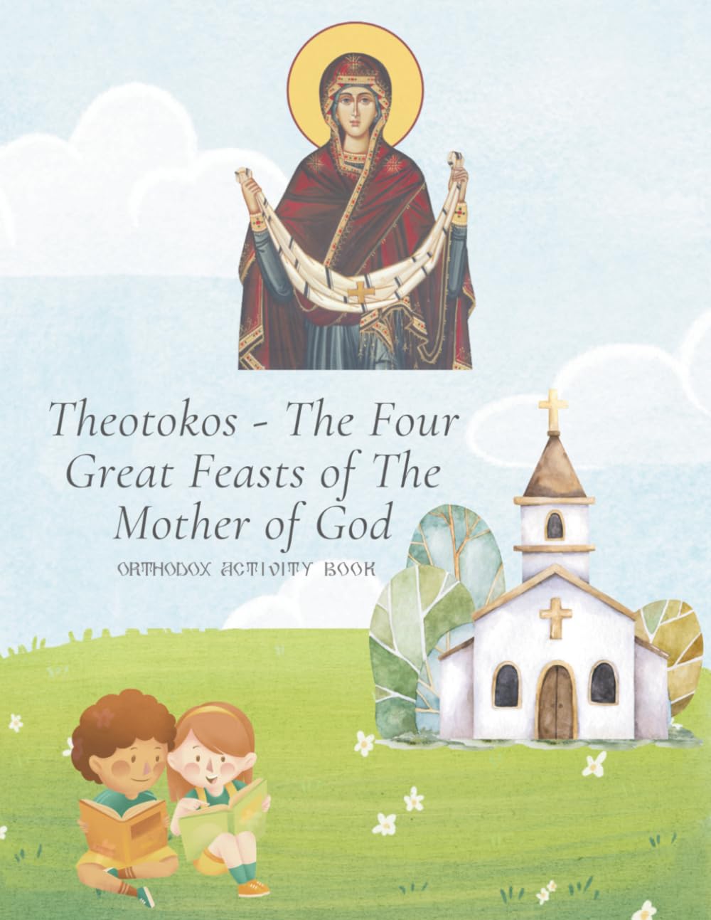 Theotokos - The Four Great Feasts of the Mother of God: Orthodox activity book