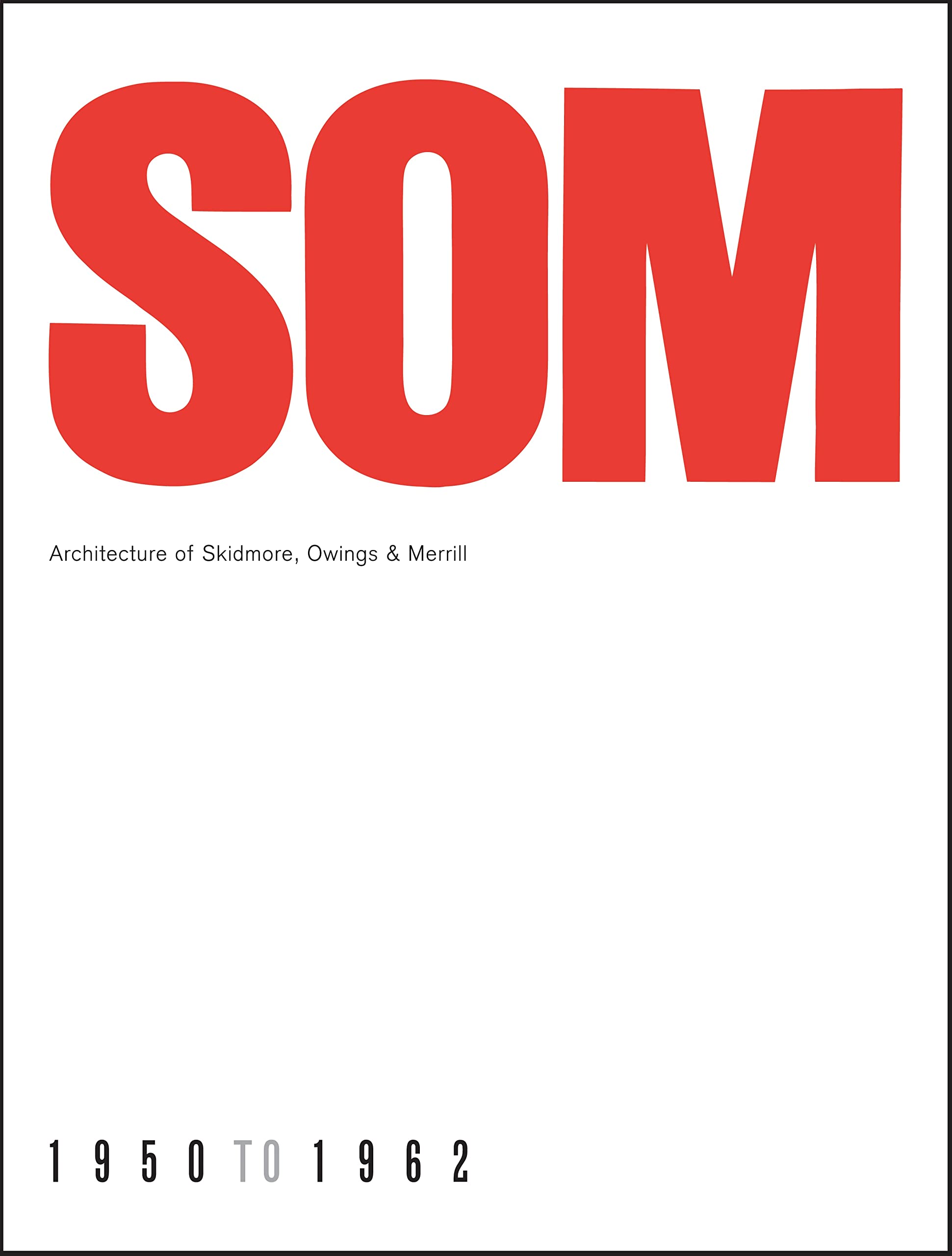 Buy SOM: Architecture of Skidmore, Owings & Merrill, 1950-1962 — BookShops.in