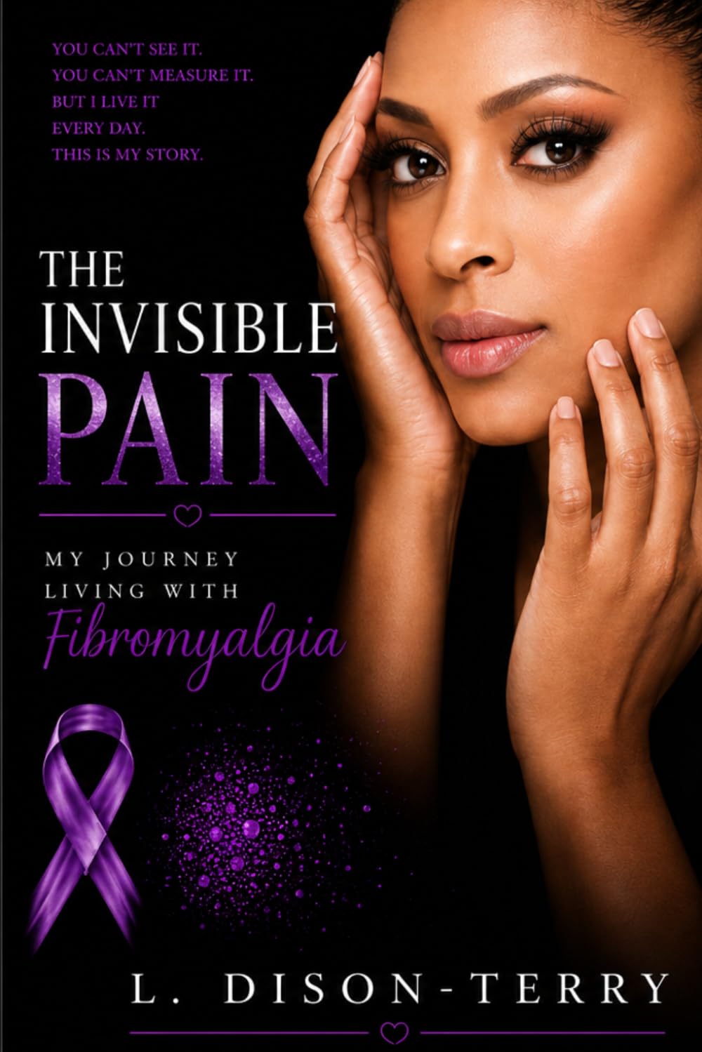 The Invisible Pain: My Journey Living With Fibromyalgia: My personal Journey