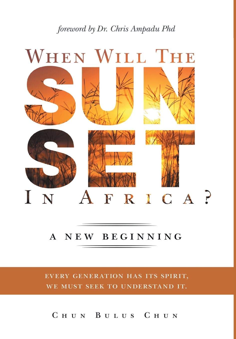 When Will the Sun Set in Africa?: A New Beginning: Every Generation has its Spirit, we must seek to understand it.