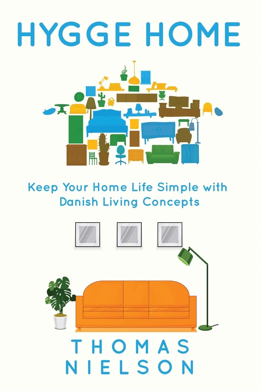 Hygge Home: Keep Your Home Life Simple with Danish Living concepts Paperback – July 31, 2018