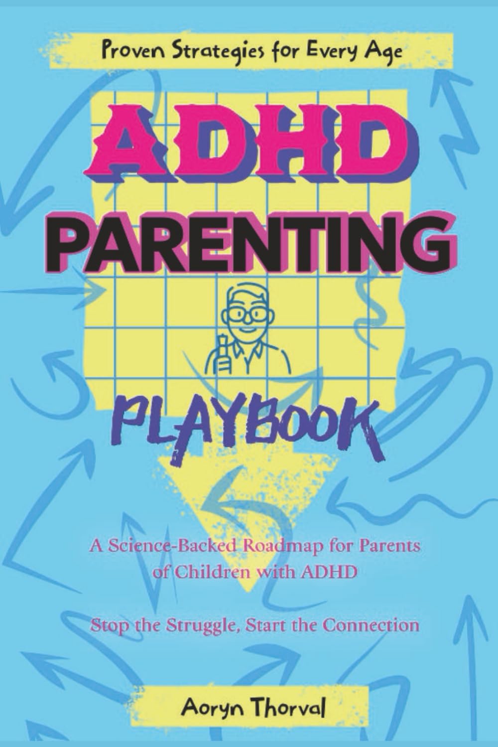 ADHD PARENTING PLAYBOOK: A Science-Backed Roadmap for Parents of Children with ADHD Understanding, Supporting, and Thriving with Your ADHD Child, ... Every Age (Life Lessons with Aoryn Thorval)