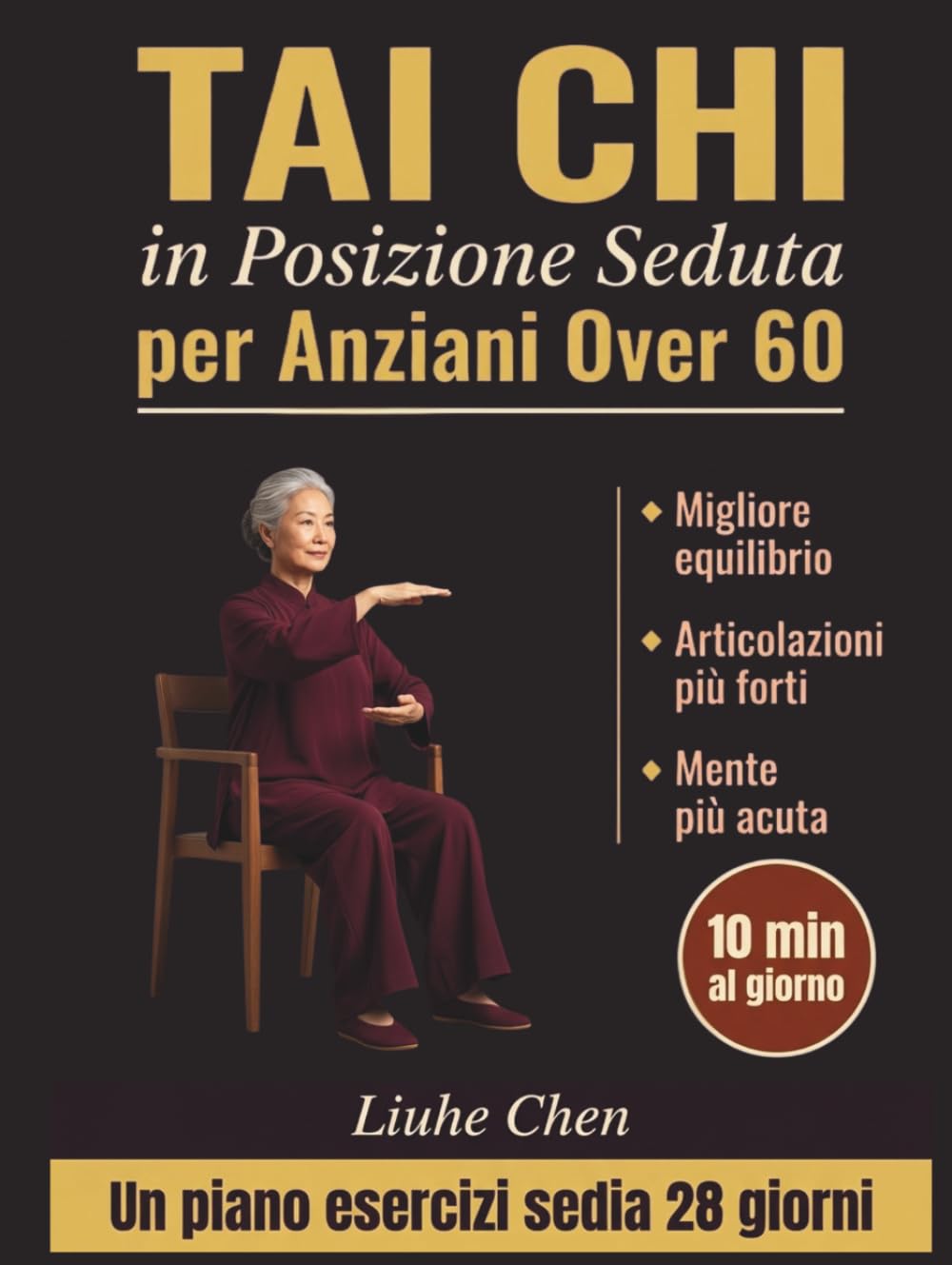 Tai Chi in Posizione Seduta per Anziani over 60: Un piano di esercizi su sedia di 28 giorni per un migliore equilibrio, articolazioni più forti e una ... 10 min al giorno (movimento a basso impatto)