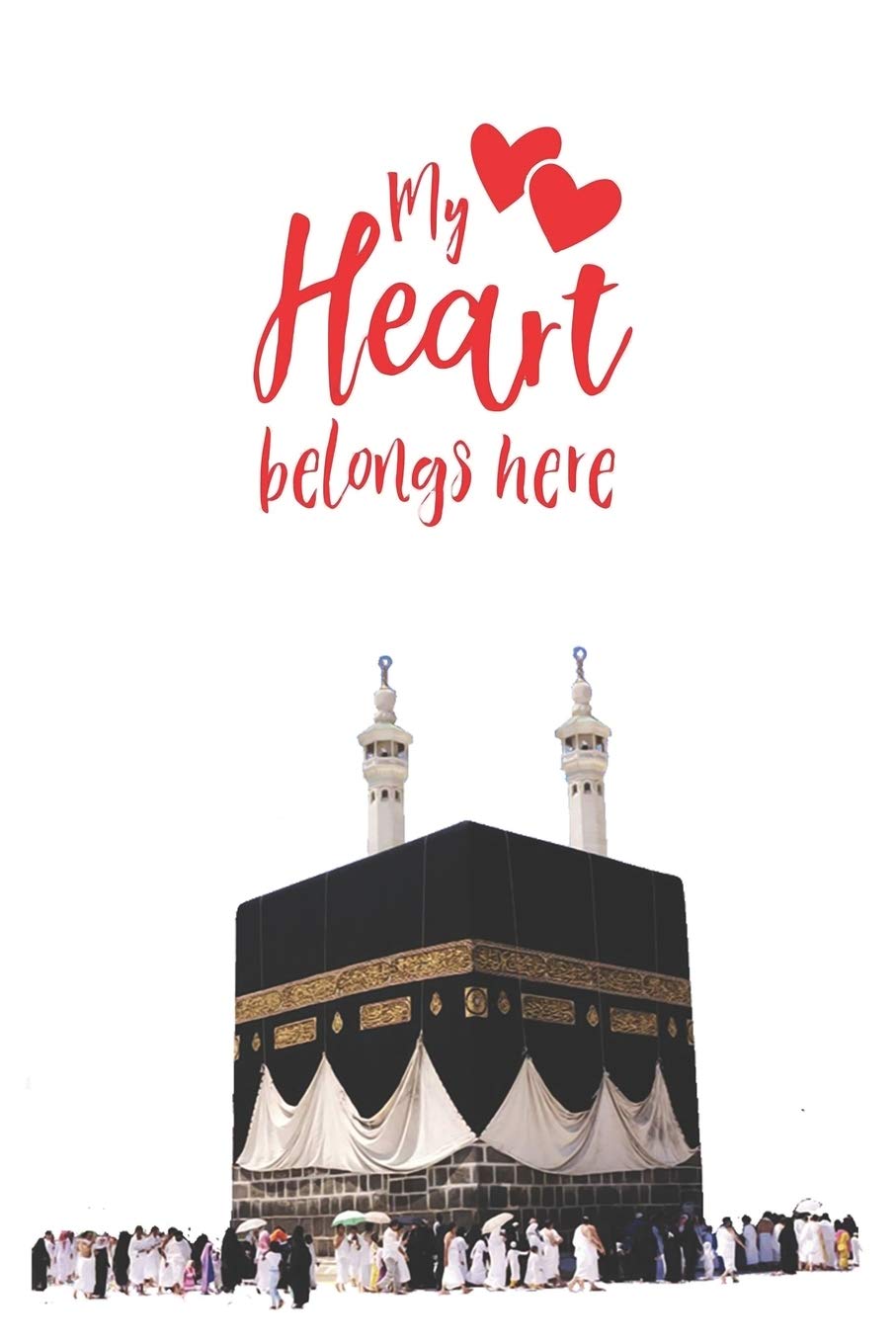 My Heart Belongs Here: 6x9, 150 Page, Muslim Journal/ Notebook - Gift for Muslima, Teachers, Students, Ramadan, Eid, Hajj, Umrah (Islamic Journal)
