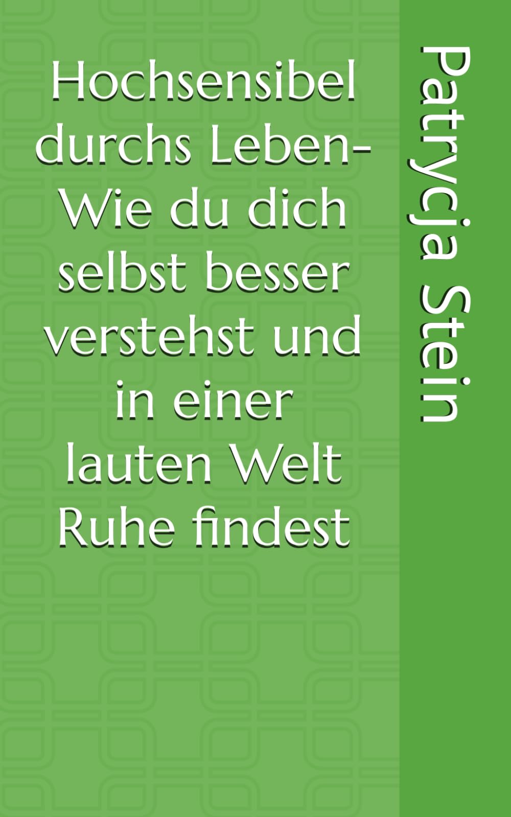 Hochsensibel durchs Leben-Wie du dich selbst besser verstehst und in einer lauten Welt Ruhe findest