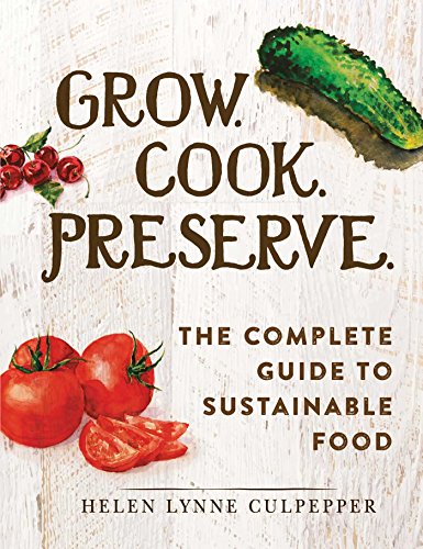 Grow. Cook. Preserve.: The Complete Guide to Sustainable Food