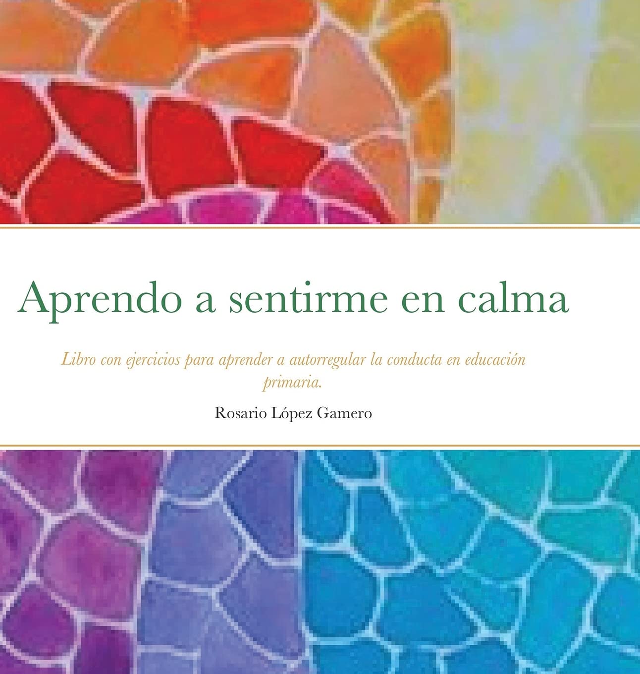 Aprendo a sentirme en calma: Libro con ejercicios para aprender a autorregular la conducta en educacin primaria.