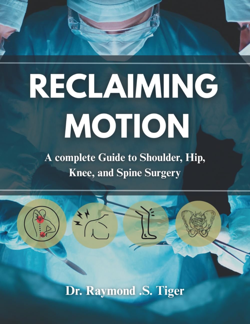 Reclaiming Motion: A Complete Guide to Shoulder, Hip, Knee, and Spine Surgery